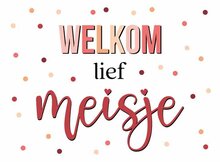 Wenskaart Welkom Lief Meisje