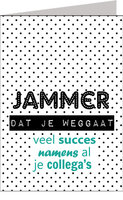 Wenskaart Jammer Dat Je Weggaat - XL Kaart Wenskaart Jammer Dat Je Weggaat - XL Kaart